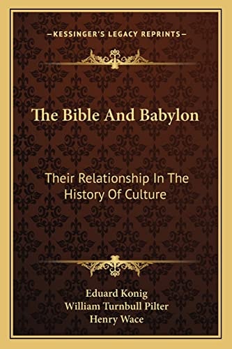 The Bible And Babylon: Their Relationship In The History Of Culture