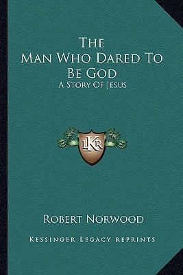 The Man Who Dared To Be God: A Story Of Jesus