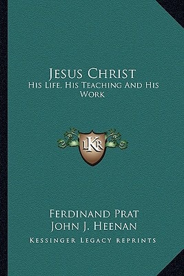 Jesus Christ: His Life, His Teaching And His Work