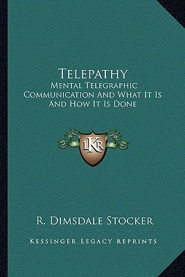 Telepathy: Mental Telegraphic Communication And What It Is And How It Is Done
