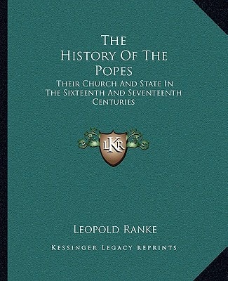 The History Of The Popes: Their Church And State In The Sixteenth And Seventeenth Centuries