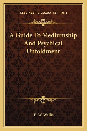 A Guide To Mediumship And Psychical Unfoldment