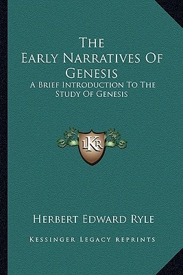 The Early Narratives Of Genesis: A Brief Introduction To The Study Of Genesis