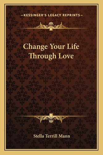 Change Your Life Through Love