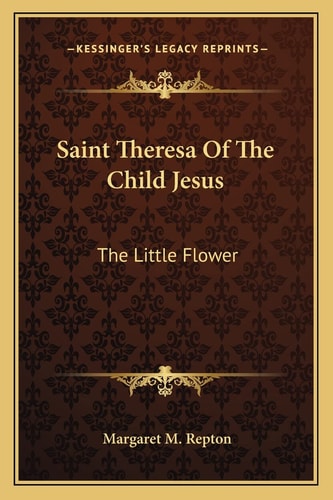 Saint Theresa Of The Child Jesus: The Little Flower