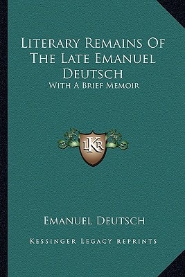 Literary Remains Of The Late Emanuel Deutsch: With A Brief Memoir