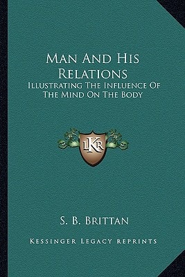 Man And His Relations: Illustrating The Influence Of The Mind On The Body