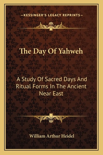 The Day Of Yahweh: A Study Of Sacred Days And Ritual Forms In The Ancient Near East