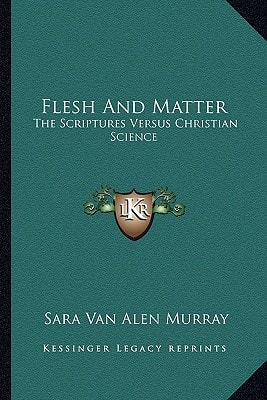 Flesh And Matter: The Scriptures Versus Christian Science