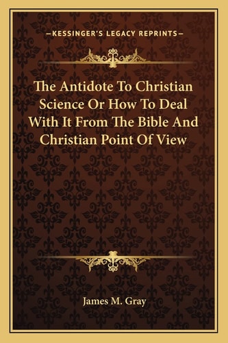 The Antidote To Christian Science Or How To Deal With It From The Bible And Christian Point Of View
