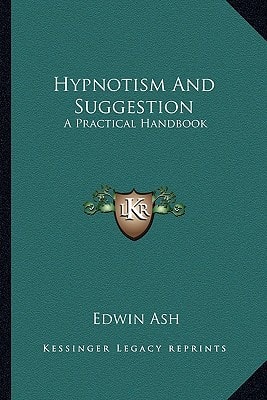 Hypnotism And Suggestion: A Practical Handbook