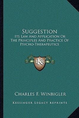 Suggestion: Its Law And Application Or The Principles And Practice Of Psycho-Therapeutics