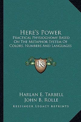 Here's Power: Practical Physiognomy Based On The Metaphor System Of Colors, Numbers And Languages