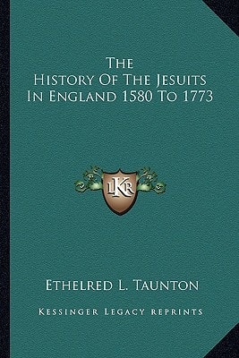 The History Of The Jesuits In England 1580 To 1773