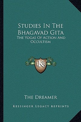 Studies In The Bhagavad Gita: The Yogas Of Action And Occultism