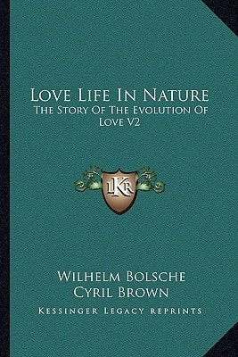 Love Life In Nature: The Story Of The Evolution Of Love V2