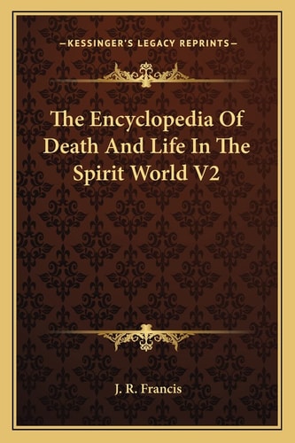 The Encyclopedia Of Death And Life In The Spirit World V2
