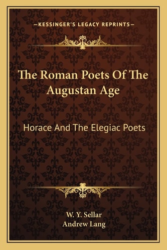 The Roman Poets Of The Augustan Age: Horace And The Elegiac Poets