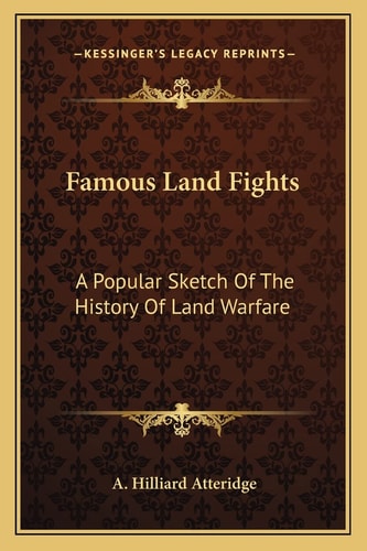 Famous Land Fights: A Popular Sketch Of The History Of Land Warfare