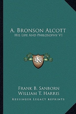 A. Bronson Alcott: His Life And Philosophy V1