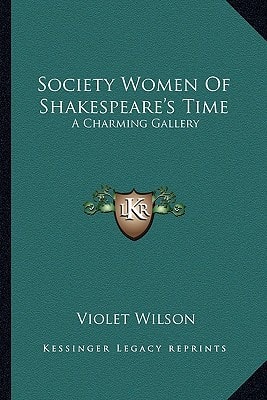 Society Women Of Shakespeare's Time: A Charming Gallery