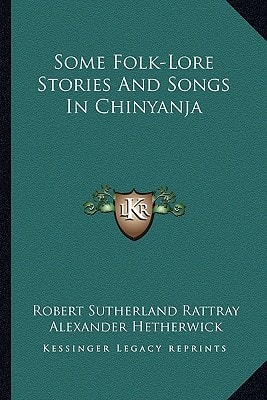 Some Folk-Lore Stories And Songs In Chinyanja
