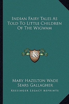 Indian Fairy Tales As Told To Little Children Of The Wigwam