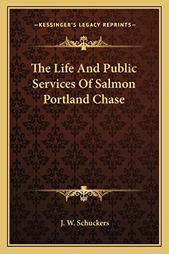 The Life And Public Services Of Salmon Portland Chase