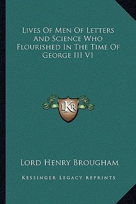 Lives Of Men Of Letters And Science Who Flourished In The Time Of George III V1