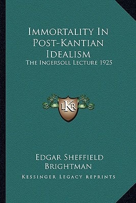 Immortality In Post-Kantian Idealism: The Ingersoll Lecture 1925