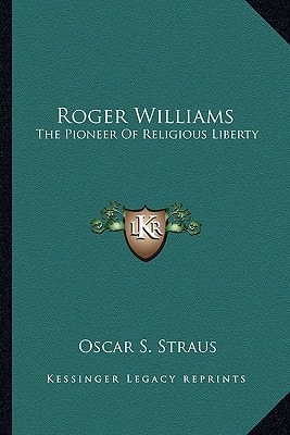 Roger Williams: The Pioneer Of Religious Liberty