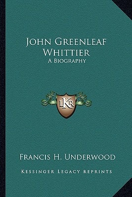 John Greenleaf Whittier: A Biography