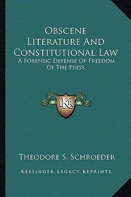 Obscene Literature And Constitutional Law: A Forensic Defense Of Freedom Of The Press