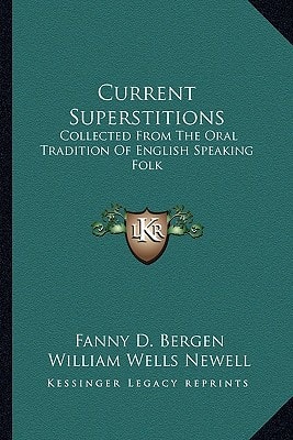 Current Superstitions: Collected From The Oral Tradition Of English Speaking Folk
