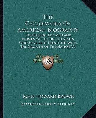 The Cyclopaedia Of American Biography: Comprising The Men And Women Of The United States Who Have Been Identified With The Growth Of The Nation V2