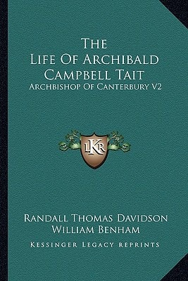 The Life Of Archibald Campbell Tait: Archbishop Of Canterbury V2