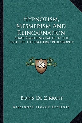Hypnotism, Mesmerism And Reincarnation: Some Startling Facts In The Light Of The Esoteric Philosophy