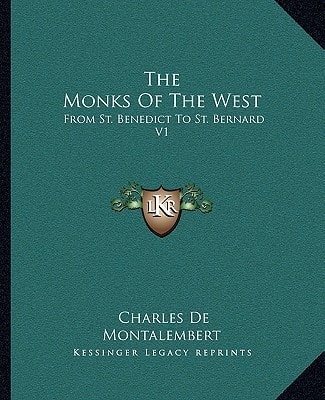 The Monks Of The West: From St. Benedict To St. Bernard V1