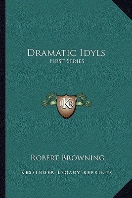 Dramatic Idyls: First Series