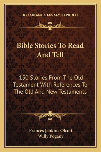 Bible Stories To Read And Tell: 150 Stories From The Old Testament With References To The Old And New Testaments