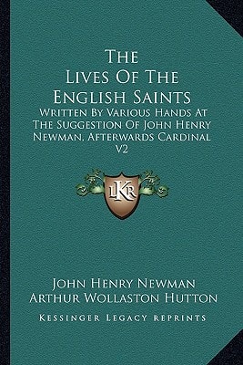 The Lives Of The English Saints: Written By Various Hands At The Suggestion Of John Henry Newman, Afterwards Cardinal V2