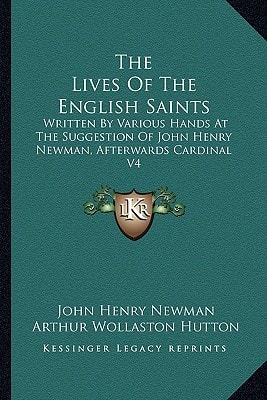 The Lives Of The English Saints: Written By Various Hands At The Suggestion Of John Henry Newman, Afterwards Cardinal V4