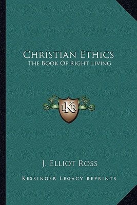 Christian Ethics: The Book Of Right Living