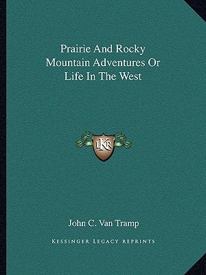 Prairie And Rocky Mountain Adventures Or Life In The West