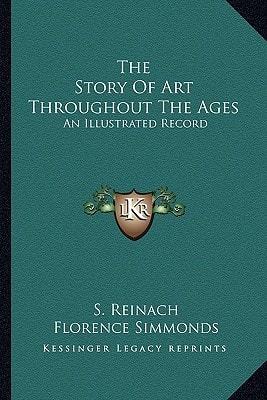 The Story Of Art Throughout The Ages: An Illustrated Record