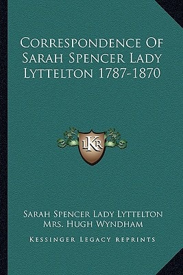 Correspondence Of Sarah Spencer Lady Lyttelton 1787-1870