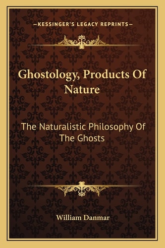 Ghostology, Products Of Nature: The Naturalistic Philosophy Of The Ghosts