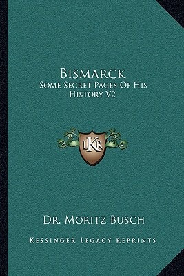 Bismarck: Some Secret Pages Of His History V2