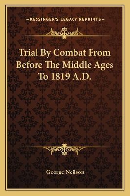 Trial by Combat from Before the Middle Ages to 1819 A.D.