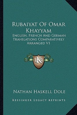 Rubaiyat Of Omar Khayyam: English, French And German Translations Comparatively Arranged V1